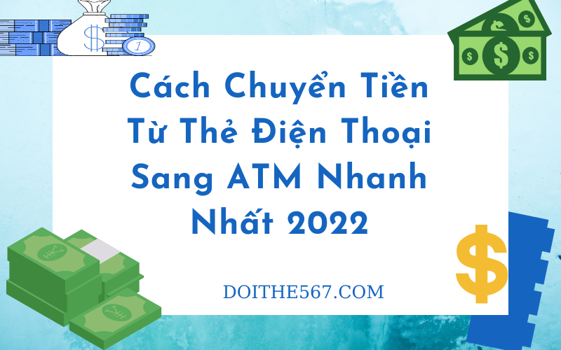 Cách Chuyển Tiền Từ Thẻ Điện Thoại Sang ATM Nhanh Nhất 2022